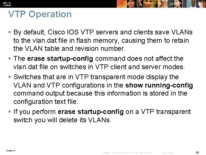 VTP Operation § By default, Cisco IOS VTP servers and clients save VLANs to