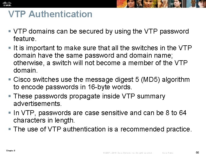 VTP Authentication § VTP domains can be secured by using the VTP password feature.