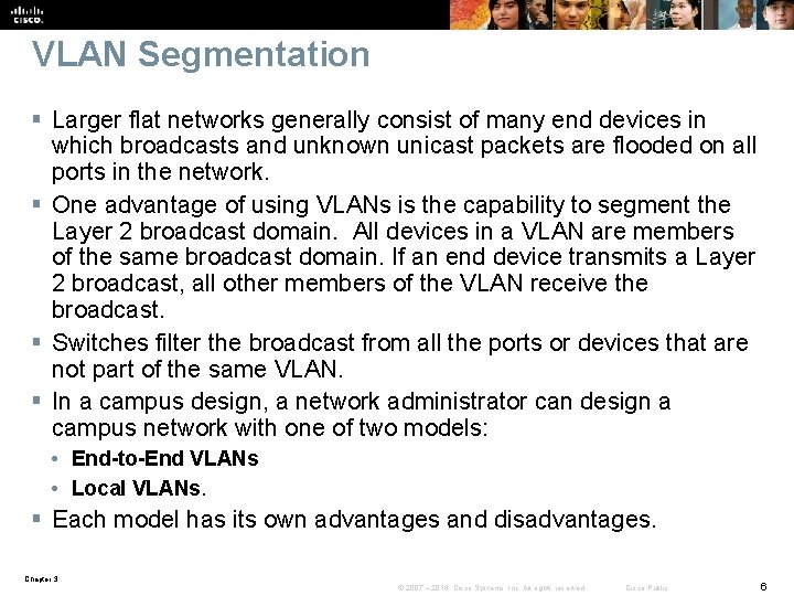 VLAN Segmentation § Larger flat networks generally consist of many end devices in which