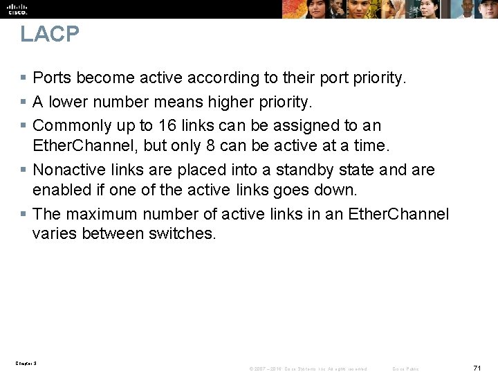 LACP § Ports become active according to their port priority. § A lower number