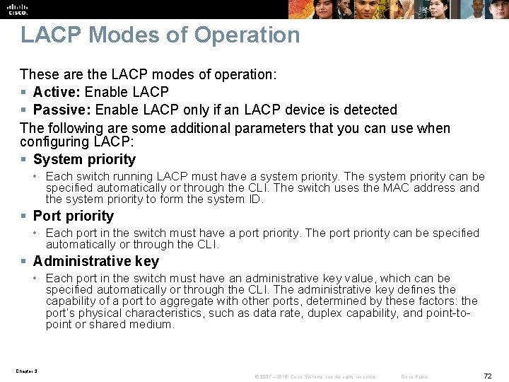 LACP Modes of Operation These are the LACP modes of operation: § Active: Enable
