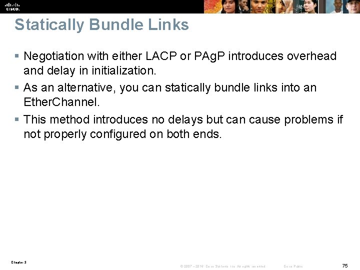 Statically Bundle Links § Negotiation with either LACP or PAg. P introduces overhead and