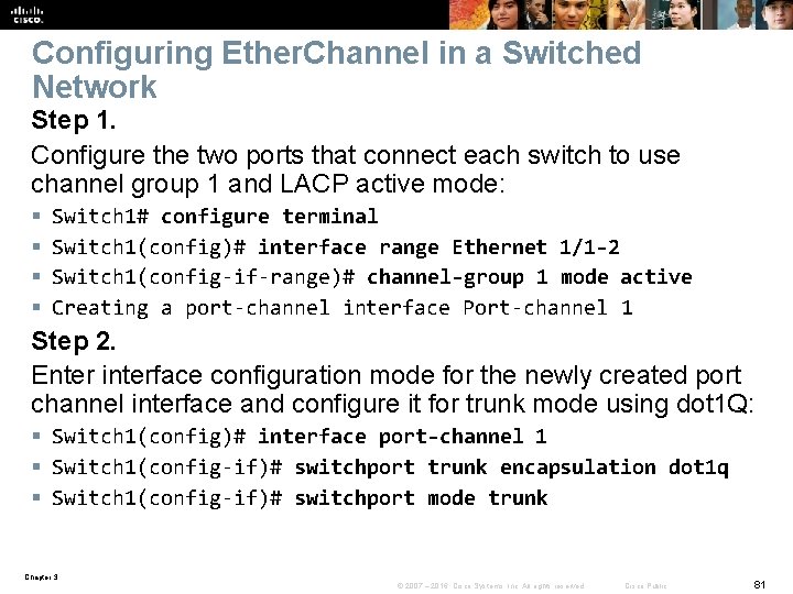 Configuring Ether. Channel in a Switched Network Step 1. Configure the two ports that