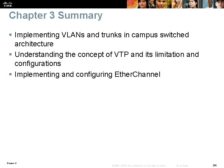 Chapter 3 Summary § Implementing VLANs and trunks in campus switched architecture § Understanding