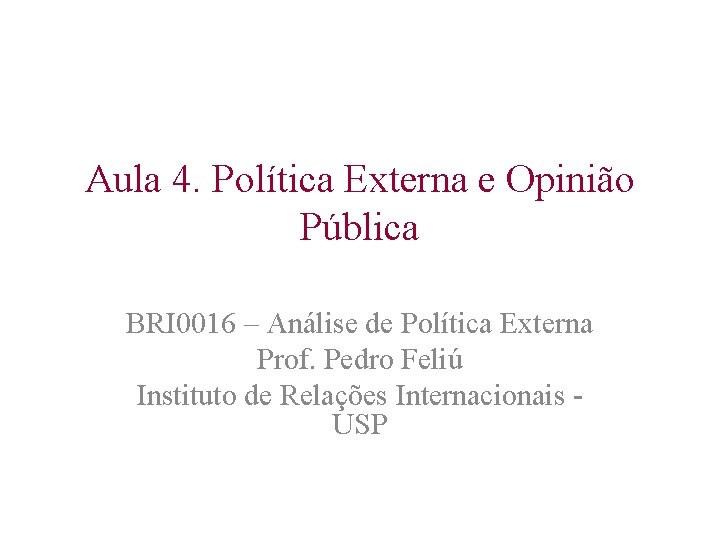 Aula 4. Política Externa e Opinião Pública BRI 0016 – Análise de Política Externa