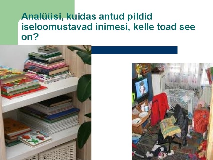 Analüüsi, kuidas antud pildid iseloomustavad inimesi, kelle toad see on? 