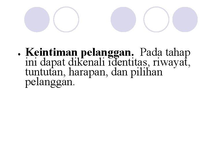 ● Keintiman pelanggan. Pada tahap ini dapat dikenali identitas, riwayat, tuntutan, harapan, dan pilihan