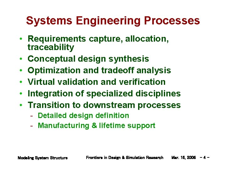 Systems Engineering Processes • Requirements capture, allocation, traceability • Conceptual design synthesis • Optimization
