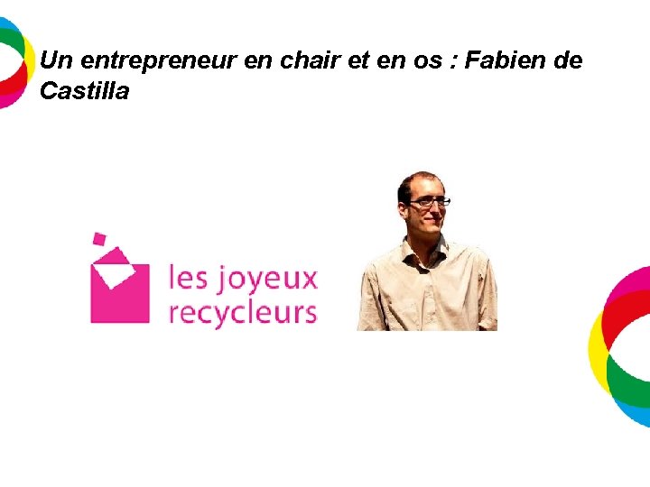 Un entrepreneur en chair et en os : Fabien de Castilla 