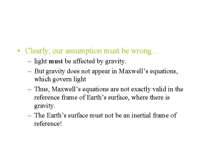  • Clearly, our assumption must be wrong… – light must be affected by