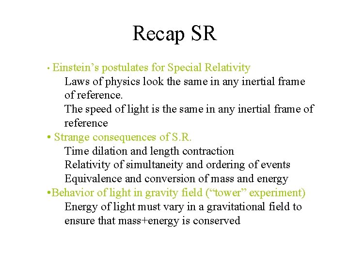 Recap SR • Einstein’s postulates for Special Relativity Laws of physics look the same