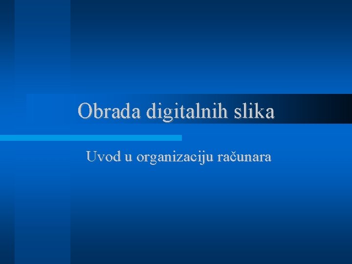 Obrada digitalnih slika Uvod u organizaciju računara 