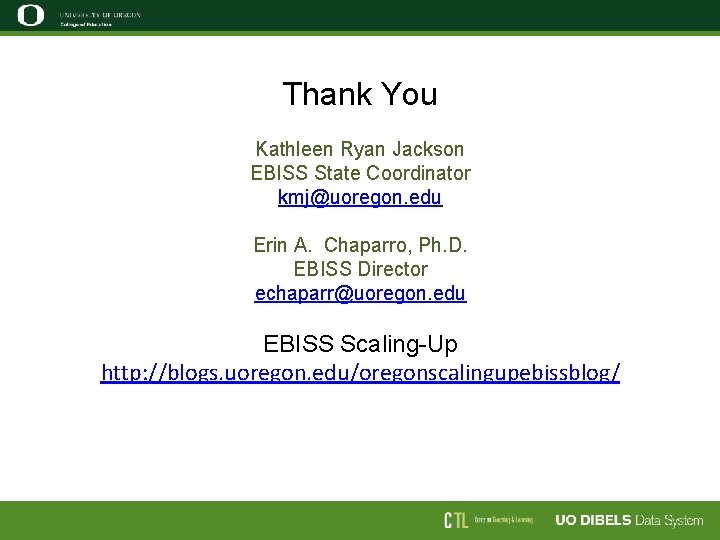 Thank You Kathleen Ryan Jackson EBISS State Coordinator kmj@uoregon. edu Erin A. Chaparro, Ph. Thank You Kathleen Ryan Jackson EBISS State Coordinator kmj@uoregon. edu Erin A. Chaparro, Ph.