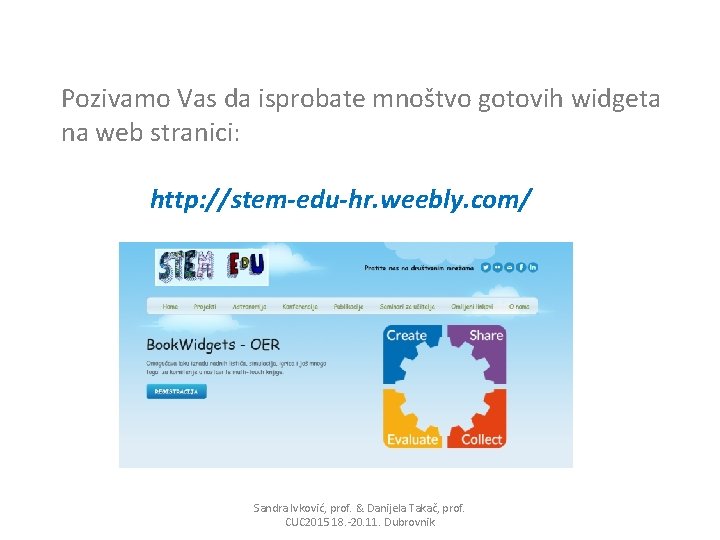 Pozivamo Vas da isprobate mnoštvo gotovih widgeta na web stranici: http: //stem-edu-hr. weebly. com/