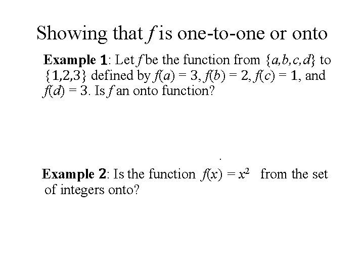 Showing that f is one-to-one or onto Example 1: Let f be the function