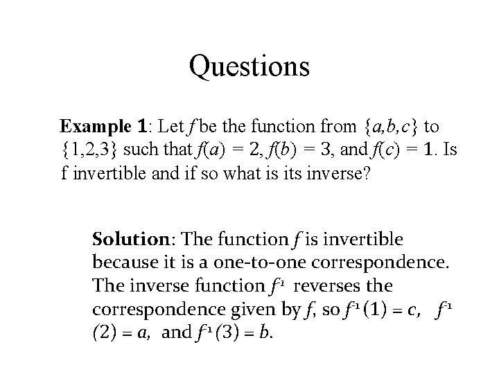 Questions Example 1: Let f be the function from {a, b, c} to {1,
