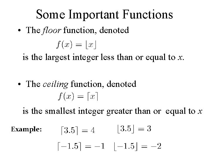 Some Important Functions • The floor function, denoted is the largest integer less than
