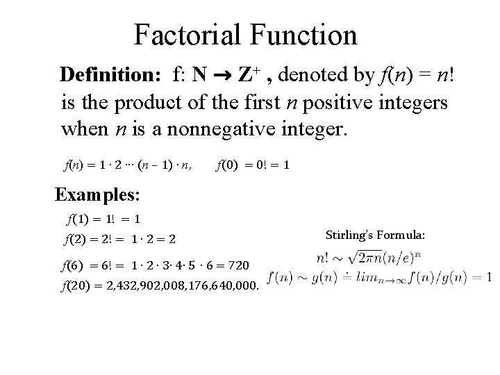 Factorial Function Definition: f: N → Z+ , denoted by f(n) = n! is