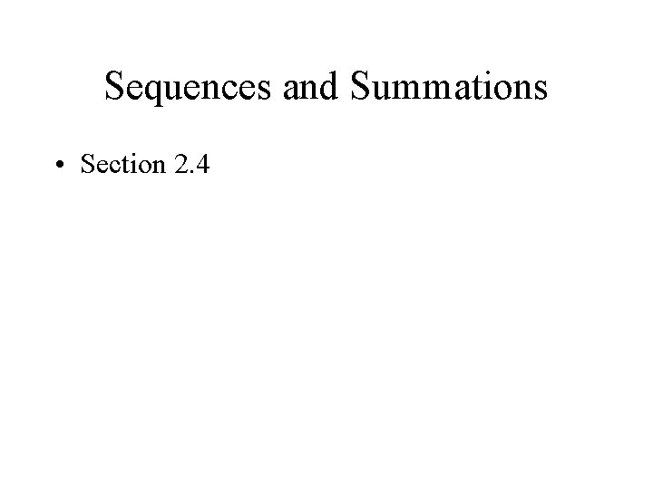 Sequences and Summations • Section 2. 4 