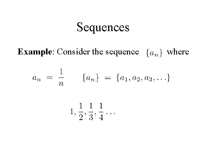 Sequences Example: Consider the sequence where 