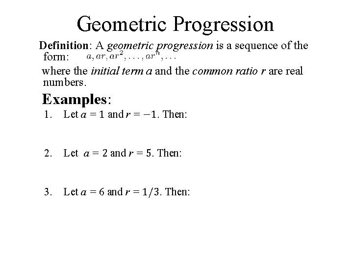 Geometric Progression Definition: A geometric progression is a sequence of the form: where the