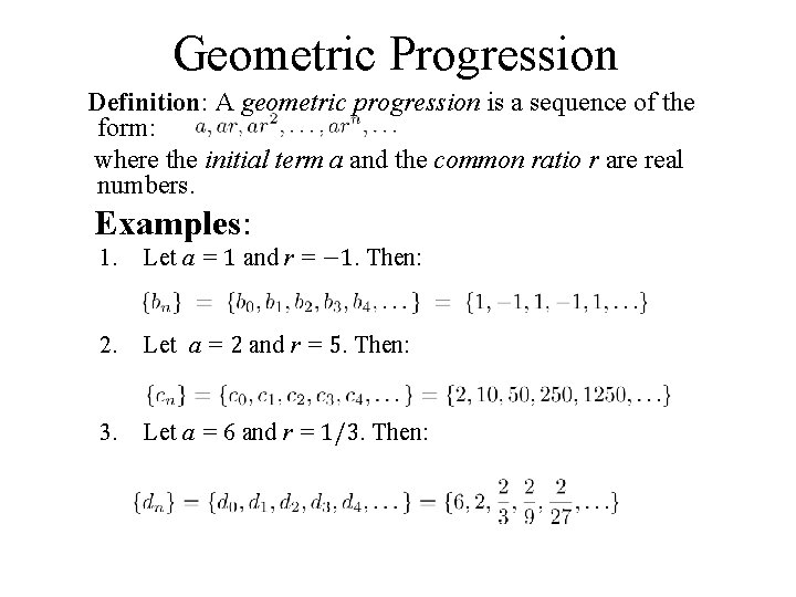 Geometric Progression Definition: A geometric progression is a sequence of the form: where the