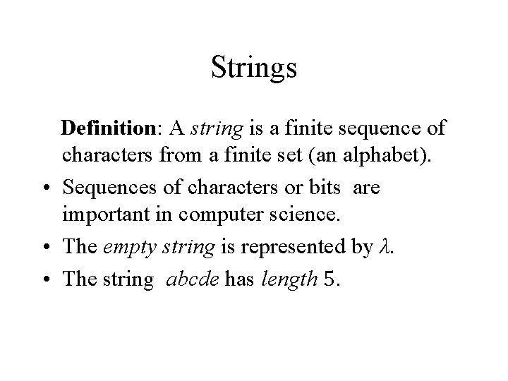 Strings Definition: A string is a finite sequence of characters from a finite set