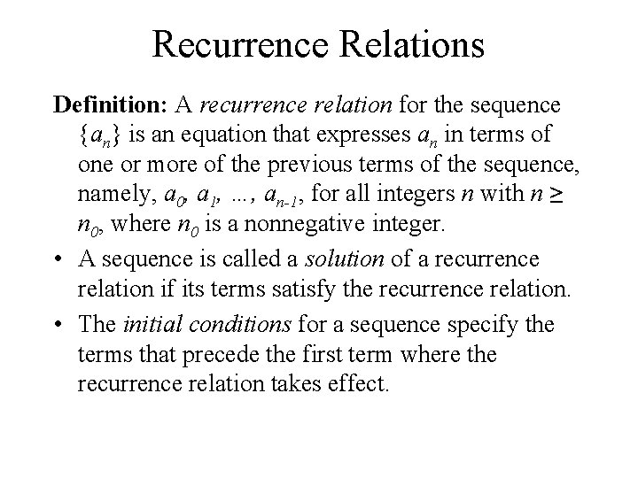 Recurrence Relations Definition: A recurrence relation for the sequence {an} is an equation that
