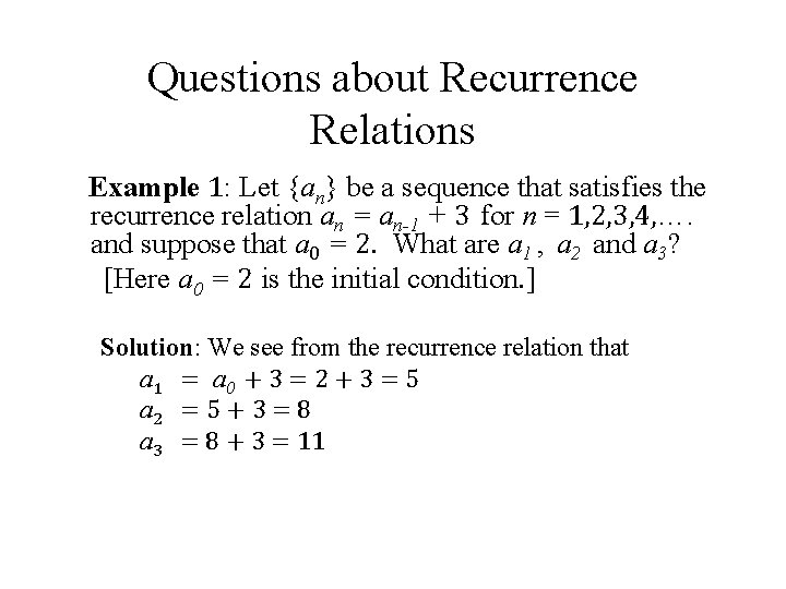 Questions about Recurrence Relations Example 1: Let {an} be a sequence that satisfies the