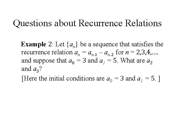 Questions about Recurrence Relations Example 2: Let {an} be a sequence that satisfies the