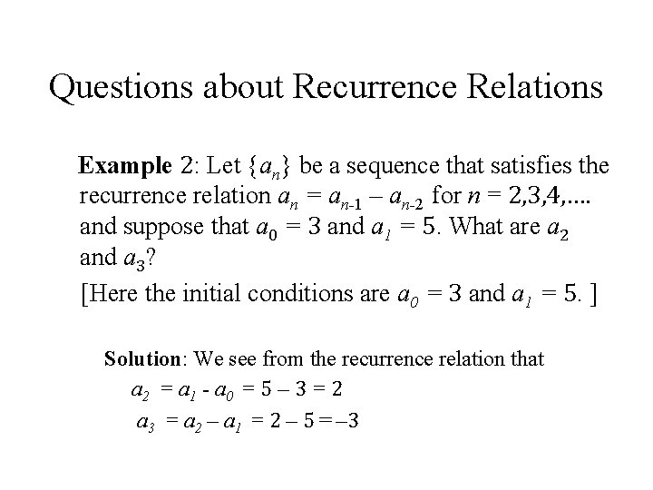 Questions about Recurrence Relations Example 2: Let {an} be a sequence that satisfies the