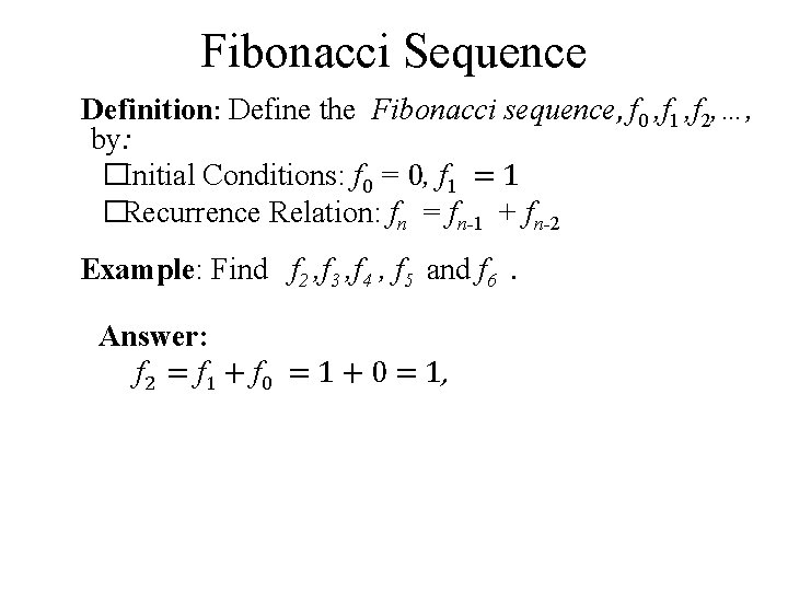 Fibonacci Sequence Definition: Define the Fibonacci sequence, f 0 , f 1 , f