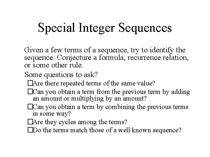 Special Integer Sequences �Given a few terms of a sequence, try to identify the