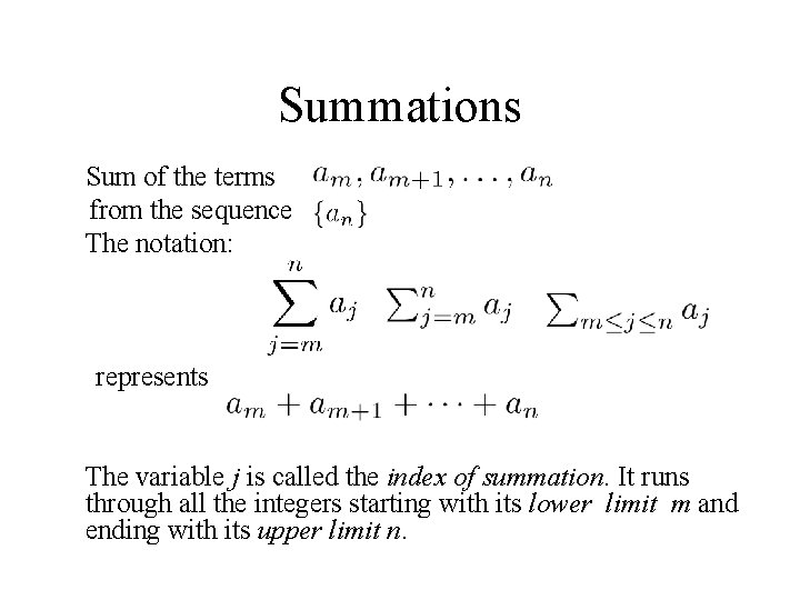 Summations �Sum of the terms from the sequence �The notation: represents �The variable j