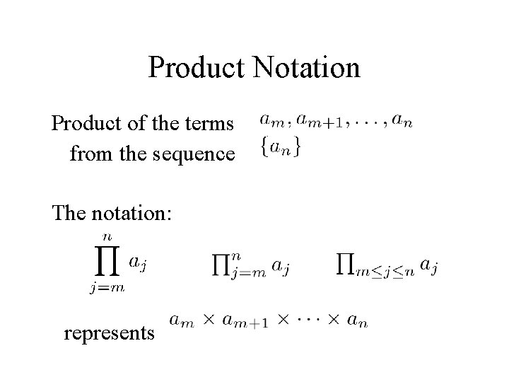 Product Notation �Product of the terms from the sequence �The notation: represents 