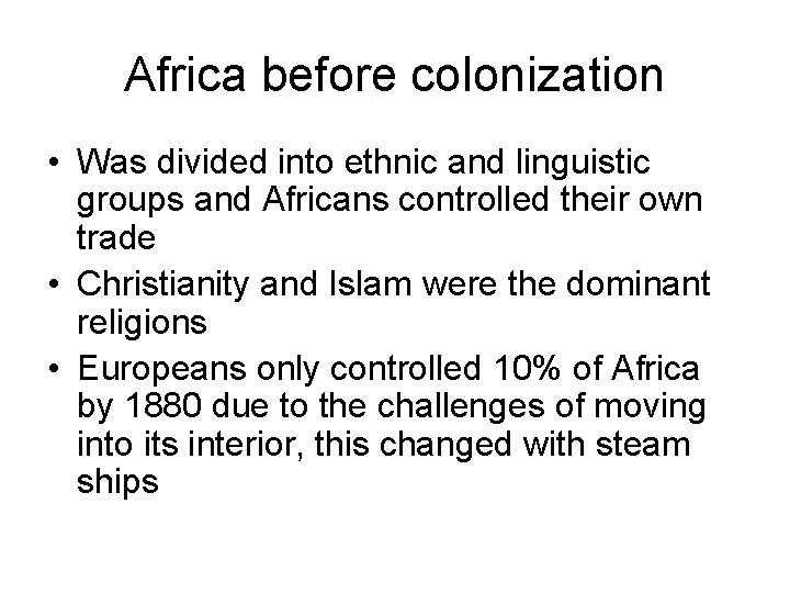 Africa before colonization • Was divided into ethnic and linguistic groups and Africans controlled