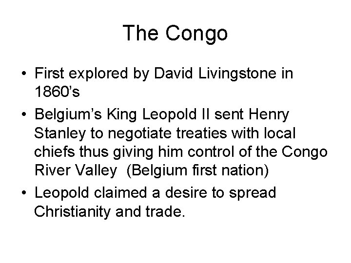 The Congo • First explored by David Livingstone in 1860’s • Belgium’s King Leopold