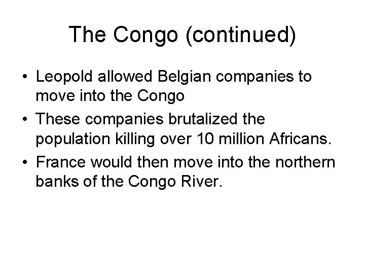 The Congo (continued) • Leopold allowed Belgian companies to move into the Congo •