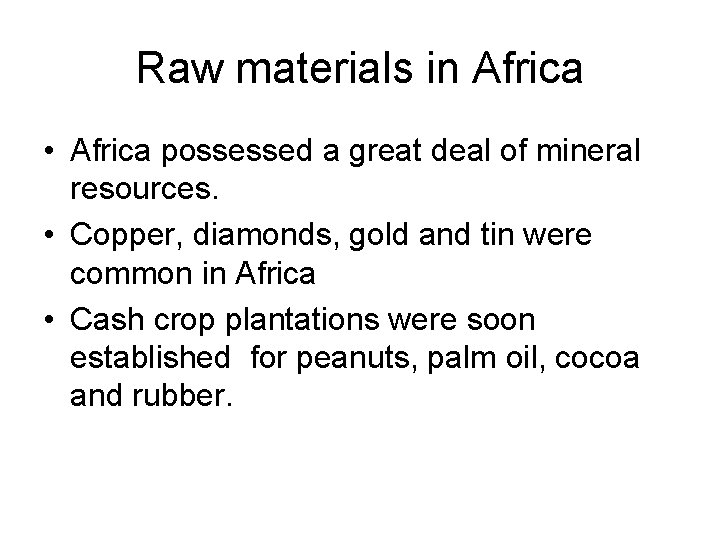 Raw materials in Africa • Africa possessed a great deal of mineral resources. •