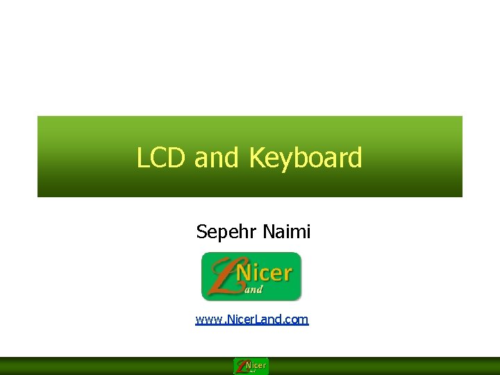 LCD and Keyboard Sepehr Naimi www. Nicer. Land. com 