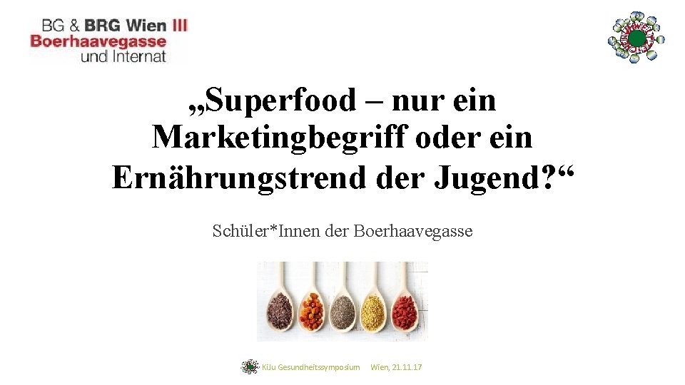„Superfood – nur ein Marketingbegriff oder ein Ernährungstrend der Jugend? “ Schüler*Innen der Boerhaavegasse