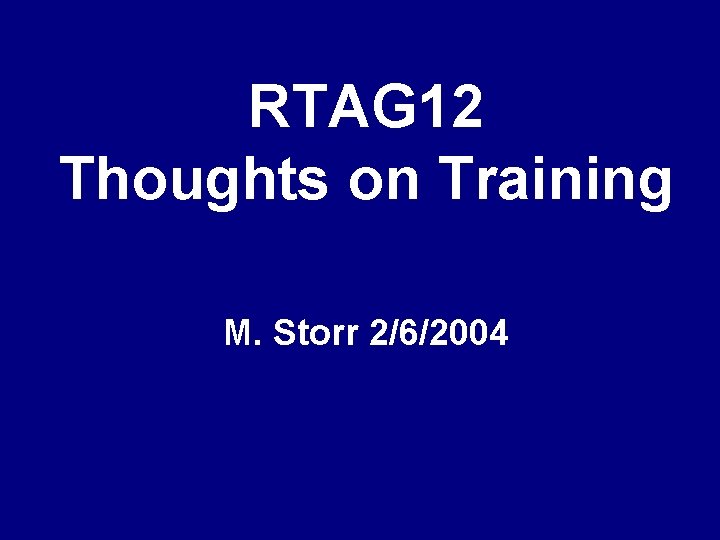 RTAG 12 Thoughts on Training M. Storr 2/6/2004 