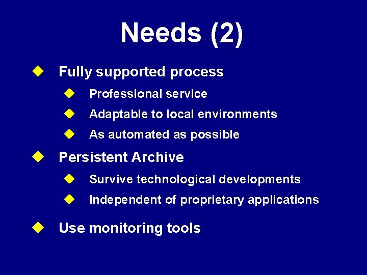 Needs (2) u Fully supported process u Professional service u Adaptable to local environments