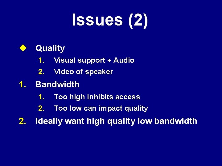 Issues (2) u Quality 1. 2. 1. Visual support + Audio 2. Video of