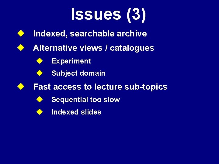 Issues (3) u Indexed, searchable archive u Alternative views / catalogues u Experiment u