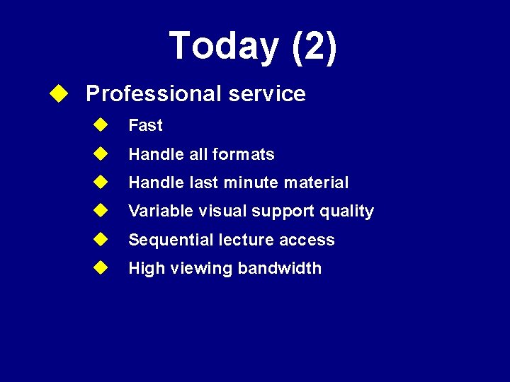 Today (2) u Professional service u Fast u Handle all formats u Handle last