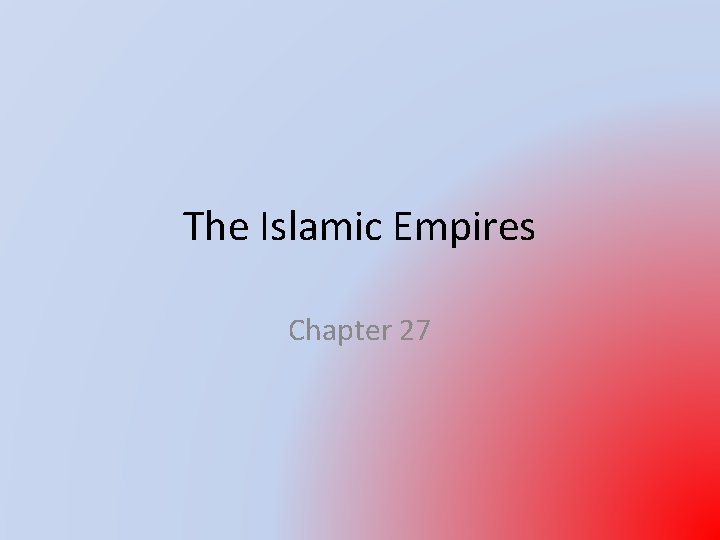 The Islamic Empires Chapter 27 