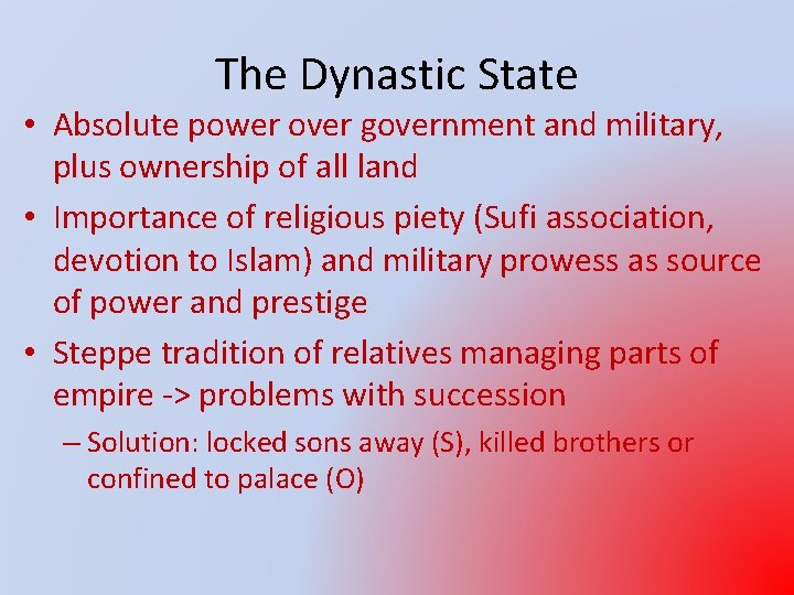 The Dynastic State • Absolute power over government and military, plus ownership of all