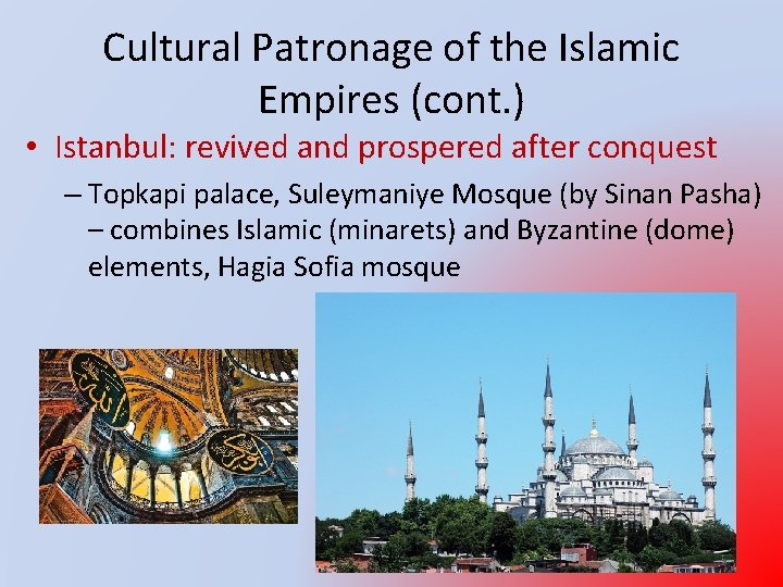 Cultural Patronage of the Islamic Empires (cont. ) • Istanbul: revived and prospered after