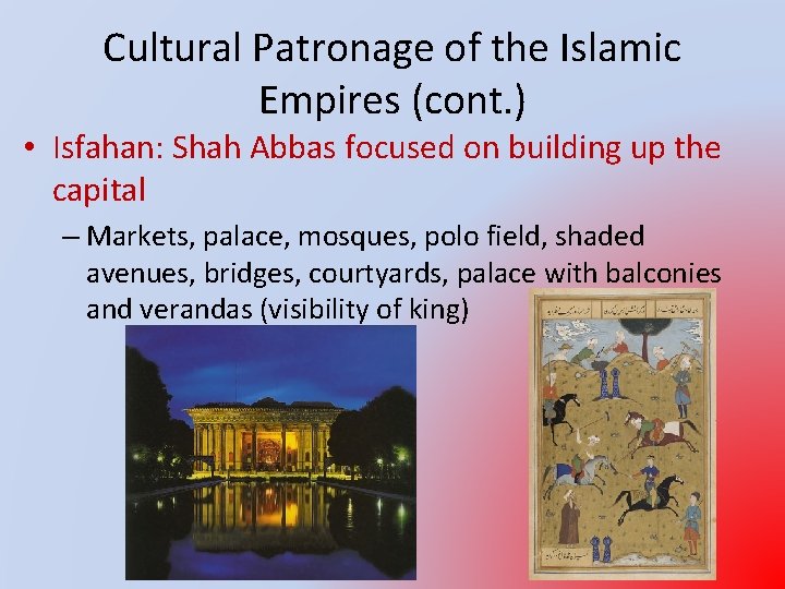 Cultural Patronage of the Islamic Empires (cont. ) • Isfahan: Shah Abbas focused on